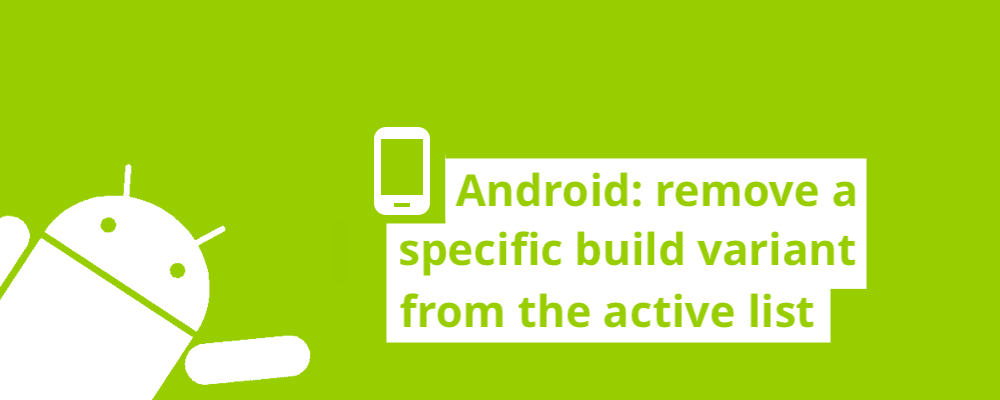 Android: remove a specific build variant from the active list cover